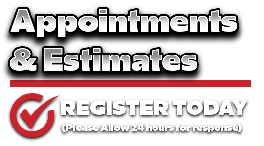Appointments & Estimates - Register Today (Please Allow 24 hours for response)