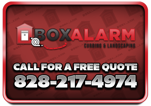 Box Alarm Curbing & Landscaping - Call for a Free Quote - 828-217-4974