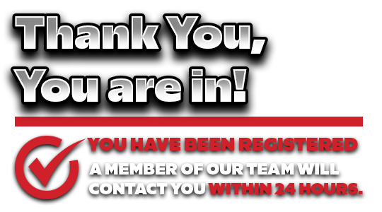 Thank You, You are in! You have been registered. A member of our team will contact you within 24 hours.